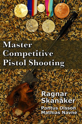 BOOK - MASTER COMPETITIVE PISTOL SHOOTING BY RAGNAR SKANAKER