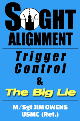 SIGHT ALIGNMENT, TRIGGER CONTROL & THE BIG LIE BOOK         